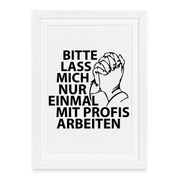 Bitte lass mich nur einmal mit Profis arbeiten - Gerahmtes Poster (27 × 37 cm) - Weiß - Vorne