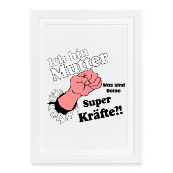 Mutter,Mama,Muttertag, Mutter , super Kräfte(25) - Gerahmtes Poster (27 × 37 cm) - Weiß - Vorne
