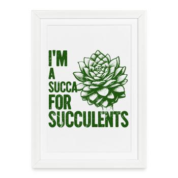 Je suis une sucque pour les succulentes - Affiche encadrée (27 × 37 cm) - blanc - Devant