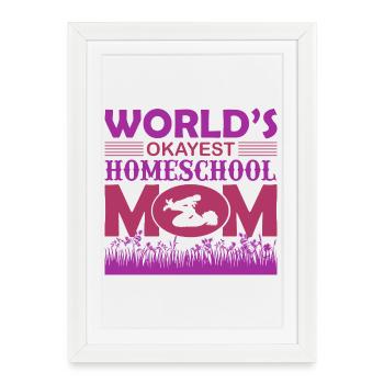 World’s Okayest Home School Mom - Framed poster (27 × 37 cm) - white - Front
