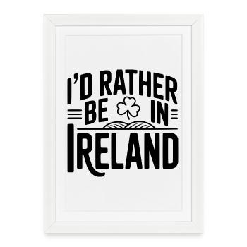 I'd Rather Be In Ireland - Framed poster (27 × 37 cm) - white - Front