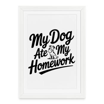 My Dog Ate My Homework - Framed poster (27 × 37 cm) - white - Front