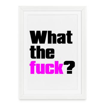 what the fuck ? Couleurs personnalisables - Affiche encadrée (27 × 37 cm) - blanc - Devant