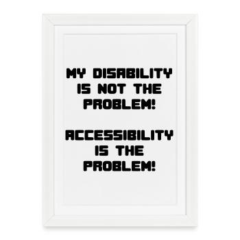 Le handicap n’est pas un problème, mais l’inaccessibilité * - Affiche encadrée (27 × 37 cm) - blanc - Devant