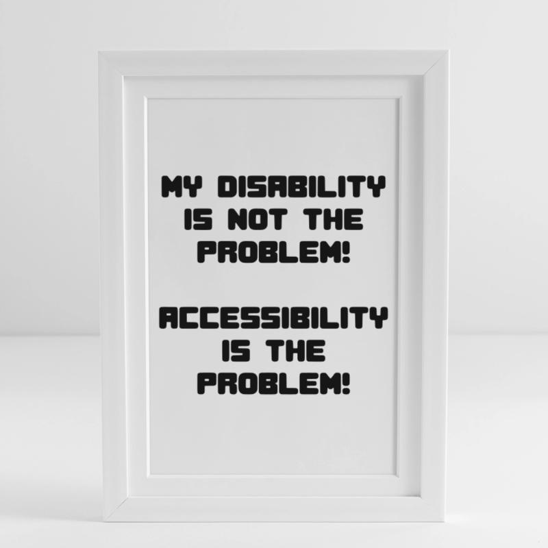 Disability not a problem but inaccessibility * Framed poster (27 × 37 cm)
