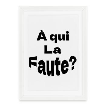 À qui la faute - Affiche encadrée (27 × 37 cm) - blanc - Devant