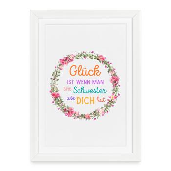 GLÜCK IST WENN MAN EINE SCHWESTER WIE DICH HAT! - Gerahmtes Poster (27 × 37 cm) - Weiß - Vorne