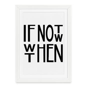 Si ce n’est pas maintenant, quand alors – motif du slogan de motivation - Affiche encadrée (27 × 37 cm) - blanc - Devant