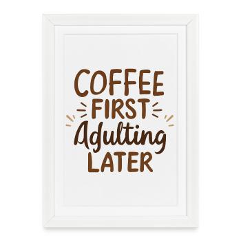 Le café d’abord à l’âge adulte plus tard - Affiche encadrée (27 × 37 cm) - blanc - Devant