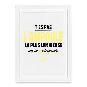 T'es pas l'ampoule la plus brillante - Affiche encadrée (27 × 37 cm) - blanc - Devant