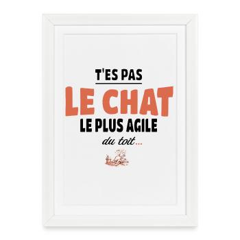 T’es pas le chat le plus agile du toit - Humour - Affiche encadrée (27 × 37 cm) - blanc - Devant