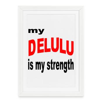 DELULU_STRENGTH_ - DELULU EST MA FORCE DRÔLE - Affiche encadrée (27 × 37 cm) - blanc - Devant