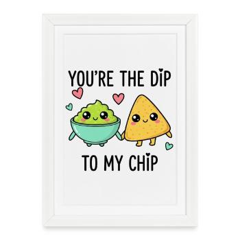 You Re The Dip Of My Chip - Framed poster (27 × 37 cm) - white - Front