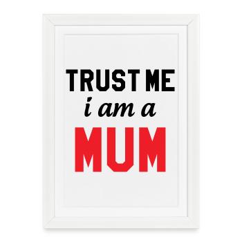 Crois moi, je suis une Maman ! - Affiche encadrée (27 × 37 cm) - blanc - Devant