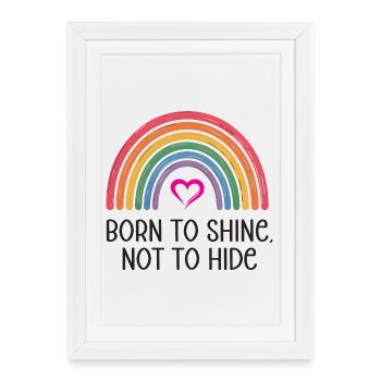 LGBTQ Pride Month - Born to Shine, Not to Hide - Framed poster (27 × 37 cm) - white - Front