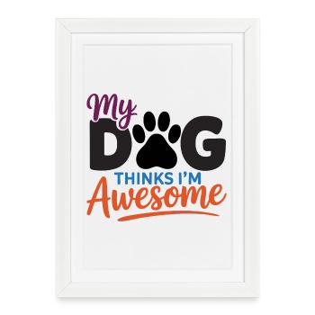 My Dog Thinks I'm Awesome - Framed poster (27 × 37 cm) - white - Front