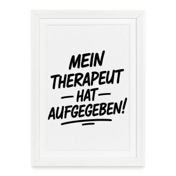 My therapist gave up - Framed poster (27 × 37 cm) - white - Front