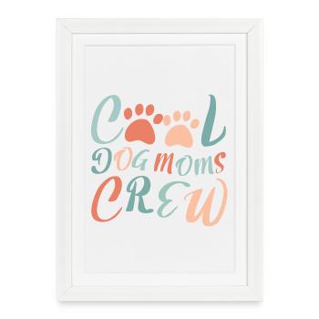 Cool Dog Moms Crew – Modern Dog Moms Design - Framed poster (27 × 37 cm) - white - Front