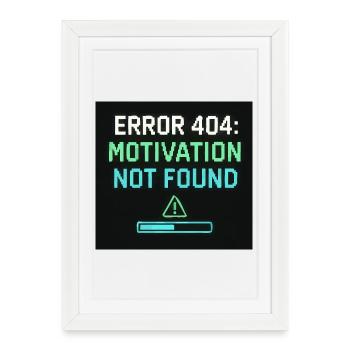 Error 404: Motivation Not Found - Framed poster (27 × 37 cm) - white - Front