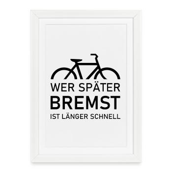 Vélo - Ceux qui freinent plus tard sont plus rapides et durent plus longtemps - Affiche encadrée (27 × 37 cm) - blanc - Devant