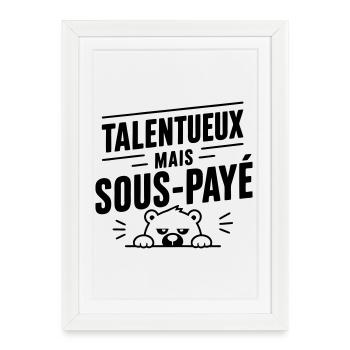 Talentueux mais sous-payé | Humour Travail - Affiche encadrée (27 × 37 cm) - blanc - Devant