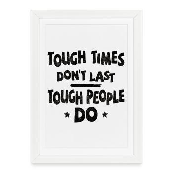 Tough times don't last, tough people do - Framed poster (27 × 37 cm) - white - Front