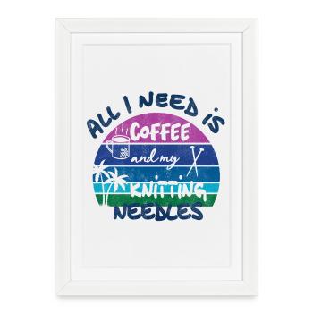 All I need is coffee and my knitting needles - Framed poster (27 × 37 cm) - white - Front