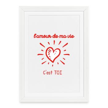 L'Amour de ma vie C’est TOI - Affiche encadrée (27 × 37 cm) - blanc - Devant