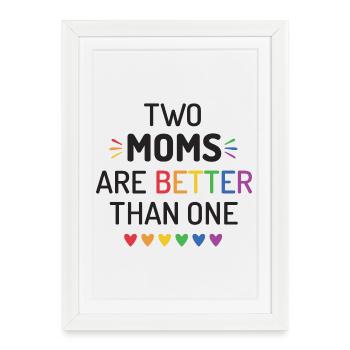 Two Moms Are Better Than One - LGBT Pride Month - Framed poster (27 × 37 cm) - white - Front