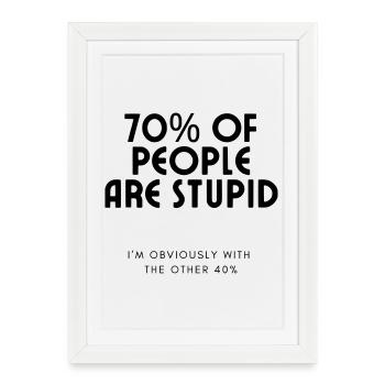 70% of people are stupid.... Humour # - Framed poster (27 × 37 cm) - white - Front