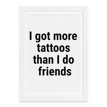 J’ai plus de tatouages que mes amis noirs - Affiche encadrée (27 × 37 cm) - blanc - Devant