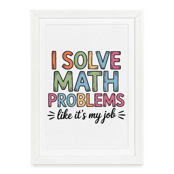 Je résous les problèmes de mathématiques comme un professeur de mathématiques - Affiche encadrée (27 × 37 cm) - blanc - Devant