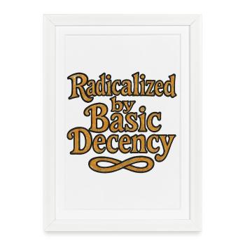 Radicalized by Basic Decency - Framed poster (27 × 37 cm) - white - Front