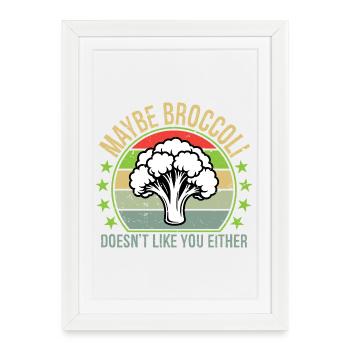 Maybe Broccoli Doesn't Like You Either I Hate - Framed poster (27 × 37 cm) - white - Front