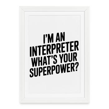 Je suis interprète. Quel est ton super-pouvoir ? - Affiche encadrée (27 × 37 cm) - blanc - Devant