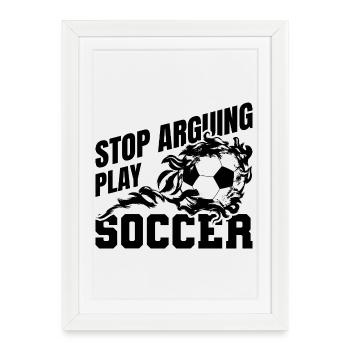 Arrêtez de vous disputer, jouez au foot - Affiche encadrée (27 × 37 cm) - blanc - Devant