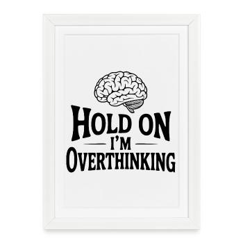 Hold On I'm Overthinking - Framed poster (27 × 37 cm) - white - Front