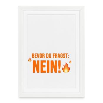 Bevor du fragst: Nein! Morgenmuffel Statement - Gerahmtes Poster (27 × 37 cm) - Weiß - Vorne