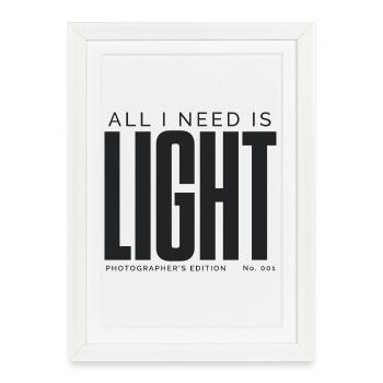 All I Need Is Light | Photographer's Edition - Framed poster (27 × 37 cm) - white - Front