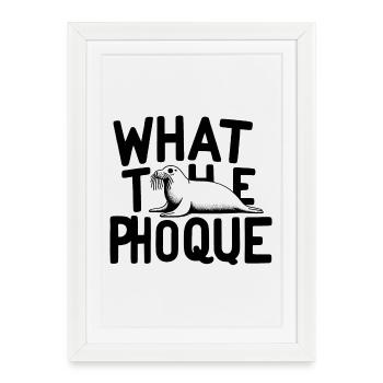 "What The Phoque" - Jeu de Mots Humoristique - Affiche encadrée (27 × 37 cm) - blanc - Devant