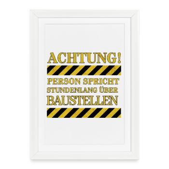 Attention: Person talks for hours about construction sites - Framed poster (27 × 37 cm) - white - Front