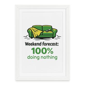 Weekend prediction: 100% doing nothing - Framed poster (27 × 37 cm) - white - Front