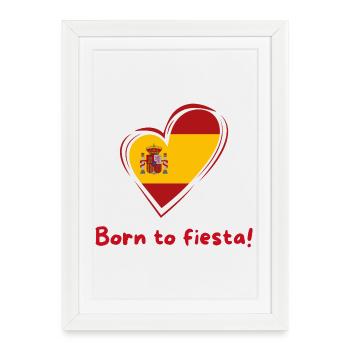 Spain Heart Flag Born to Fiesta - Framed poster (27 × 37 cm) - white - Front