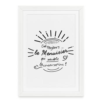 C'est le menuisier qui meuble ! - Affiche encadrée (27 × 37 cm) - blanc - Devant