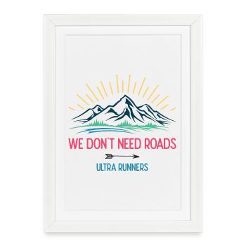 We Don't Need Roads. Ultra Runners - Framed poster (27 × 37 cm) - white - Front