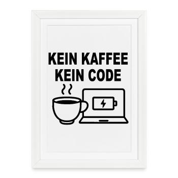 Kein Kaffee Kein Code – Funny Programmer Design - Framed poster (27 × 37 cm) - white - Front