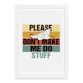 Funny Lazy Chicken Please Don't Make Me Do Stuff - Framed poster (27 × 37 cm) - white - Front