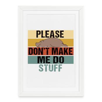 Lazy Hippo Please Don't Make Me Do Stuff - Framed poster (27 × 37 cm) - white - Front