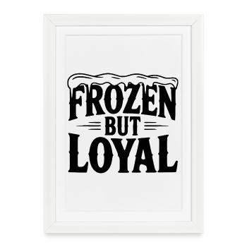 Frozen but Loyal - Framed poster (27 × 37 cm) - white - Front