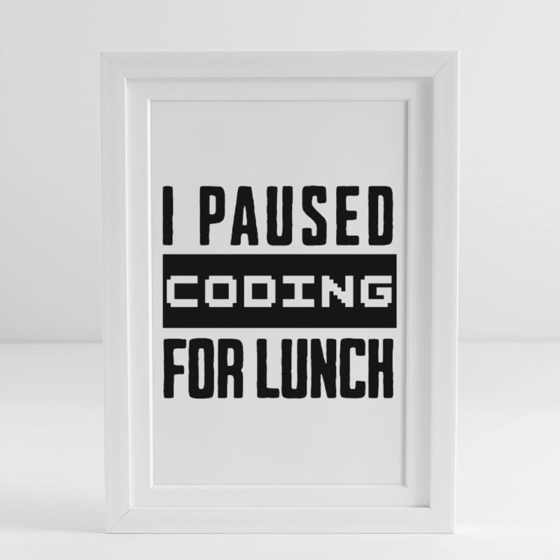 Nerd Coding , I Paused Coding for Lunch Gerahmtes Poster (27 × 37 cm)